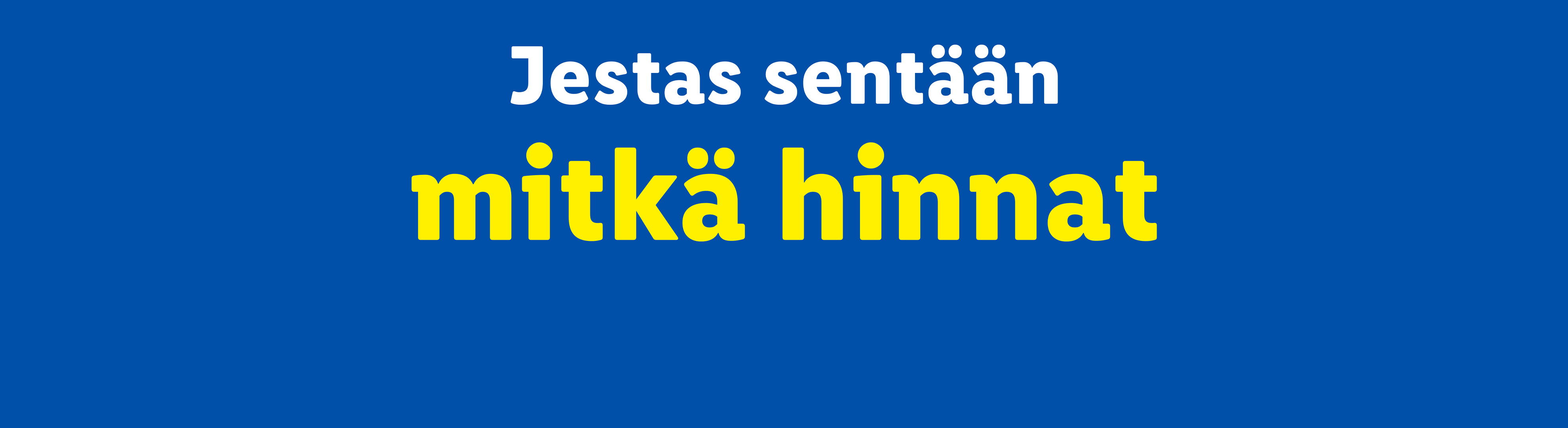 Sininen tausta, jossa valkoinen teksti 'Jestas sentään' ja keltainen teksti 'mitkä hinnat'.