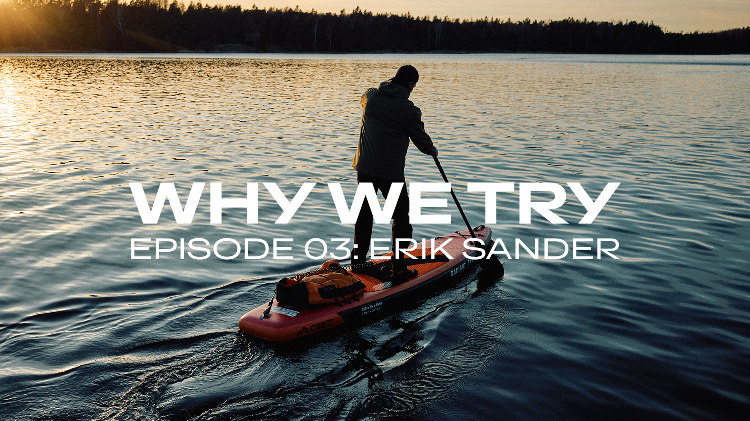 Mies meloo SUP-laudalla auringonlaskussa, teksti: 'WHY WE TRY EPISODE 03: ERIK SANDER'.